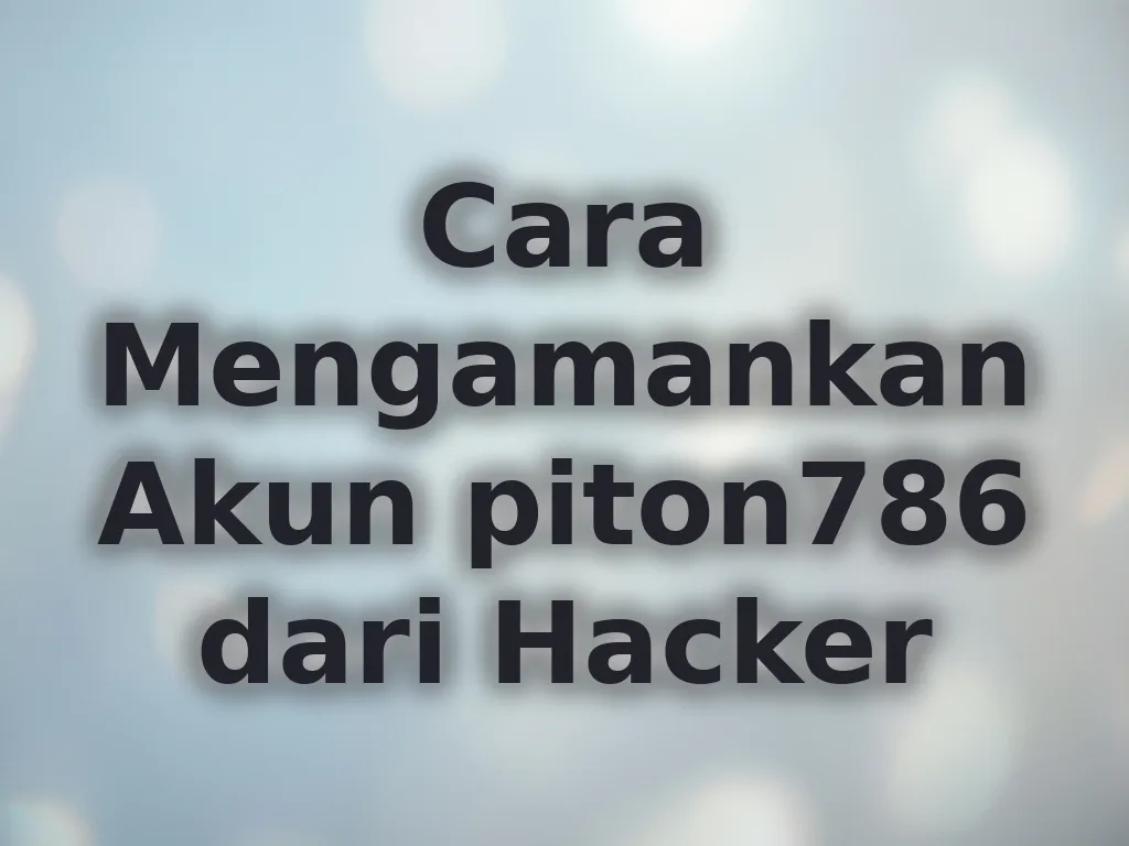 Cara Mengamankan Akun piton786 dari Hacker