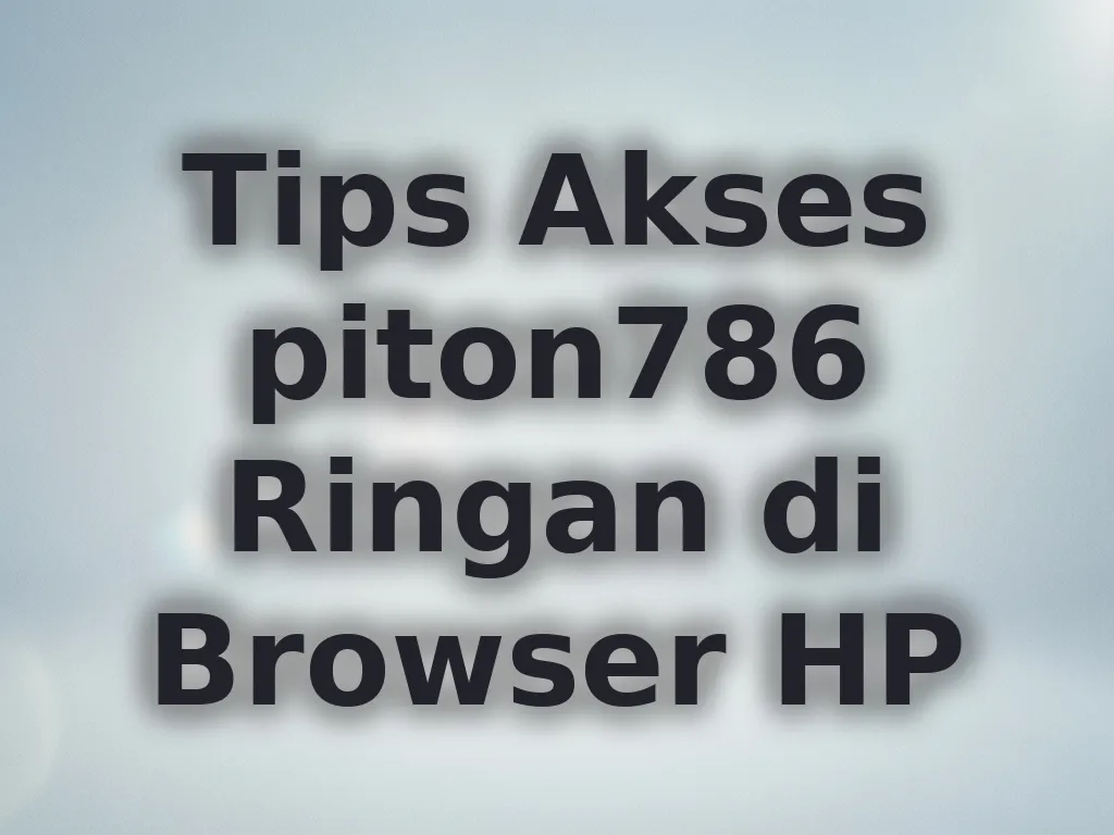 Tips Akses piton786 Ringan di Browser HP