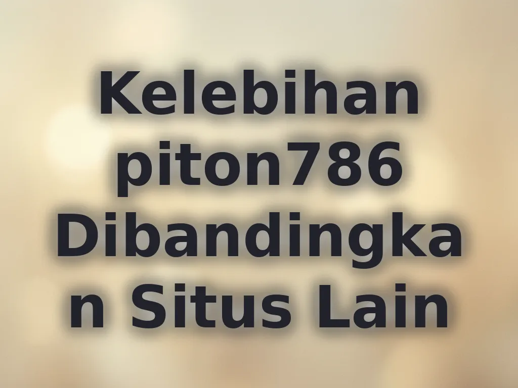 Kelebihan piton786 Dibandingkan Situs Lain